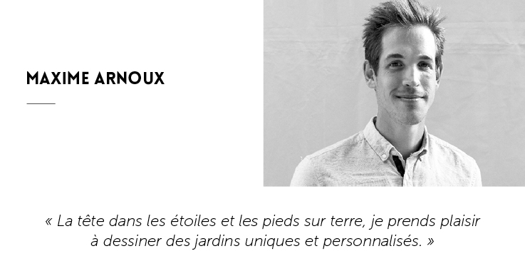 Portrait de Maxime Arnoux, il est l'un des paysagistes de la Garden Team.