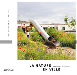 Ouvrage, La nature en ville par Arnauld Delacroix, collection La nature en ville.